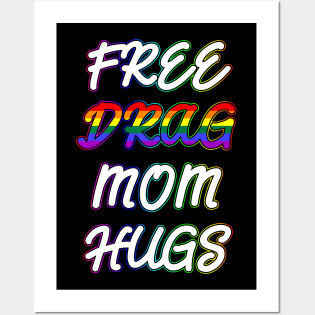 Free Drag Mom Hugs Wall Art by Scar